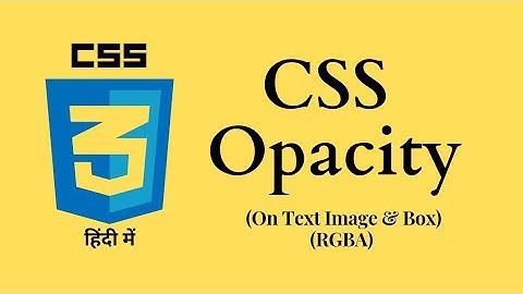 How to Set Opacity of an Image, Text & More in CSS || Transparent Background | RGBA explained.