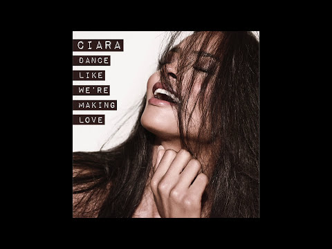 Ciara   Dance Like Were Making Love Audio