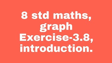 8 std Maths, graph, Exercise -3.8, introduction.