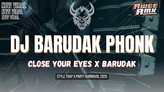 DJ BARUDAK PHONK x CLOSE YOUR EYES !! TRAP x PARTY KARNAVAL BASS BLAYER NGUK !!