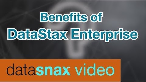 Benefits of DataStax Enterprise | DataStax