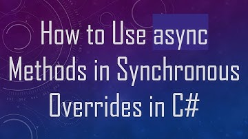 How to Use async Methods in Synchronous Overrides in C#