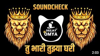 TU BHARI TUZYA GHARI [SOUNDCHECK ] DEEJAY OMYA...