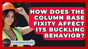 How Does The Column Base Fixity Affect Its Buckling Behavior? - Civil Engineering Explained