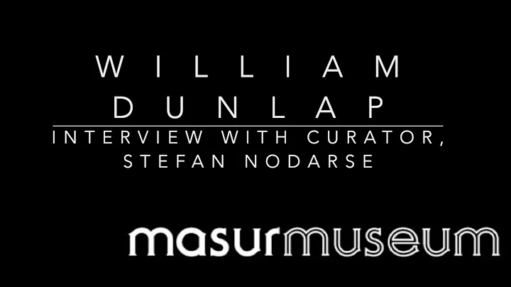 Interview with William Dunlap - Masur Museum