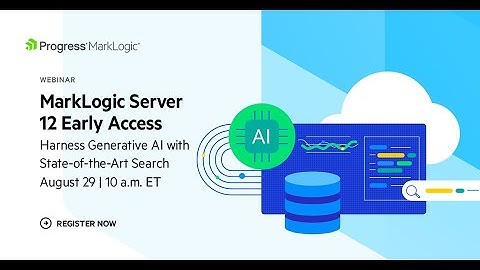 MarkLogic Server 12 Early Access - Harness Generative AI with State of the Art Search