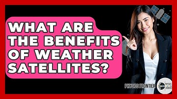 What Are The Benefits Of Weather Satellites? - Physics Frontier