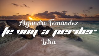 Alejandro Fernández - Te Voy a Perder - Letra