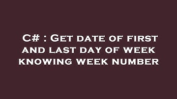 C# : Get date of first and last day of week knowing week number