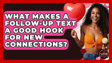 What Makes A Follow-up Text A Good Hook For New Connections? - The Love Workshop