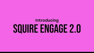 Introducing SQUIRE Engage 2.0