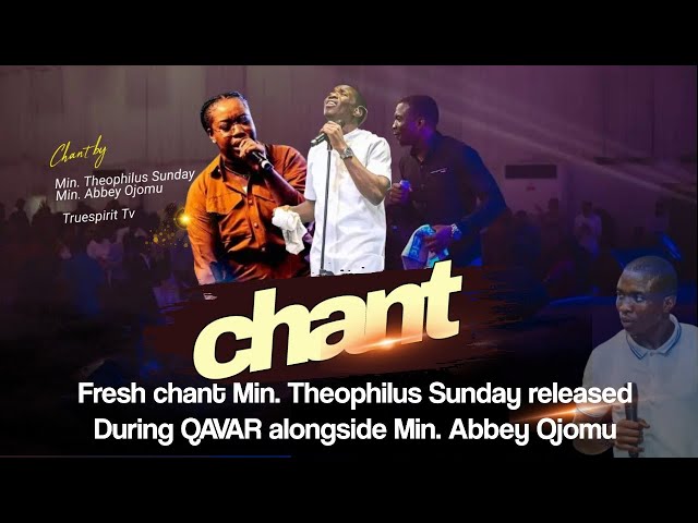 Fresh chant Min. Theophilus Sunday released during QAVAR alongside Min. Abbey Ojomu class=