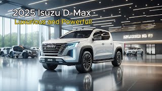 2025 Isuzu D-Max Luxurious and Powerful! look deeper into its sophistication