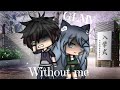 ~Without me~ GLMV// Gacha life music video