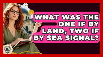 What Was The One If By Land, Two If By Sea Signal? - Holy Landmarks