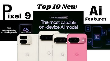 Top 10 Mind-Blowing Ai Features of Pixel 9 Series