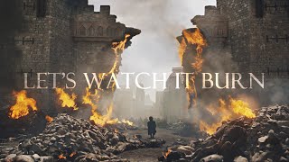 Game Of Thrones | Let&#39;s Watch It Burn