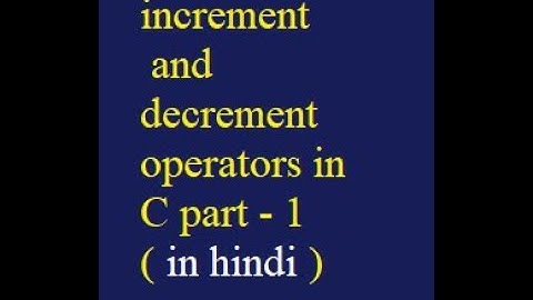 increment and decrement operators part  1 in C Programming Tutorial for Beginners Part 10 hindi