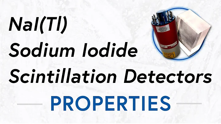 NaI (Tl) Sodium Iodide Scintillation Detector | Properties