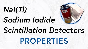 NaI (Tl) Sodium Iodide Scintillation Detector | Properties