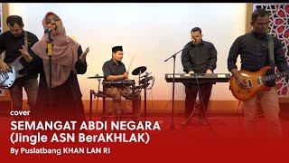 Semangat Abdi Negara - Jingle ASN BerAKHLAK (Cover by Puslatbang KHAN - LAN RI)