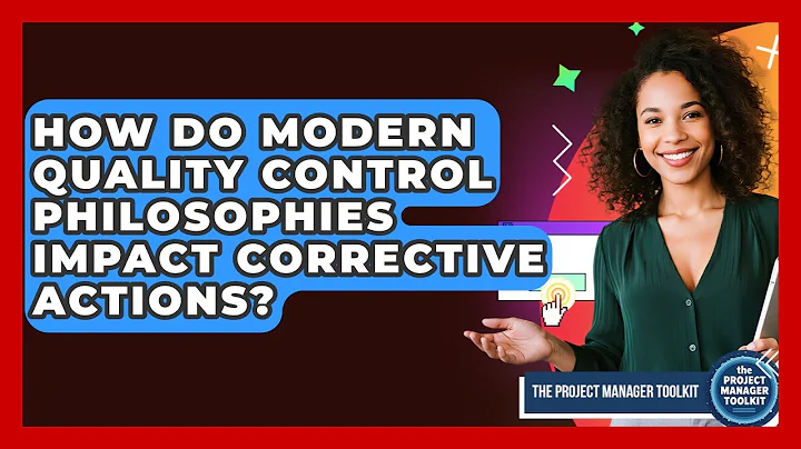 How Do Modern Quality Control Philosophies Impact Corrective Actions? - The Project Manager Toolkit