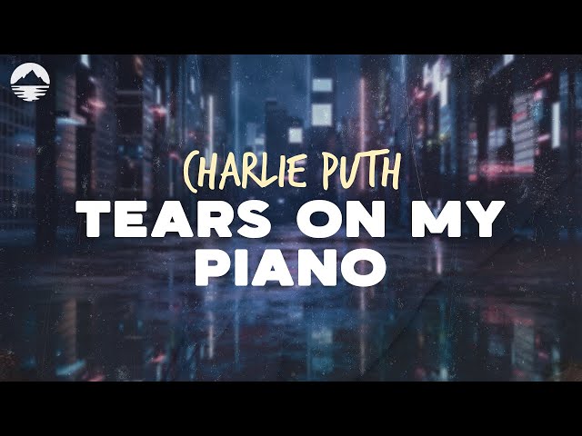 Charlie Puth - Tears on My Piano | Lyrics