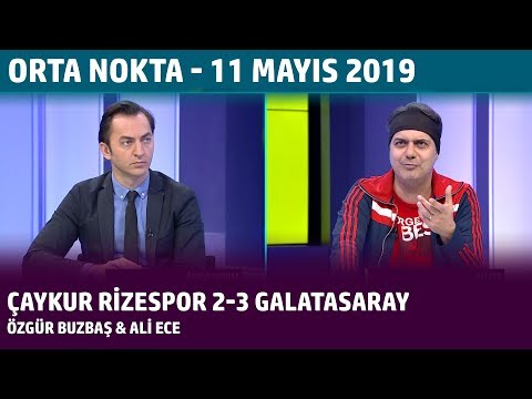 Orta Nokta - Özgür Buzbaş & Ali Ece | Çaykur Rizespor 2-3 Galatasaray - 11 Mayıs 2019