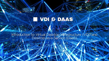 Introduction to Virtual Desktop Infrastructure (VDI) and Desktop as a Service (DaaS)