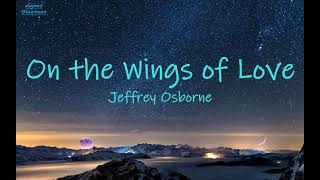 [[ On the Wings of Love ~ Jeffrey Osborne | lyrics ]]