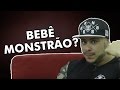 BEBÊ MONSTRÃO?