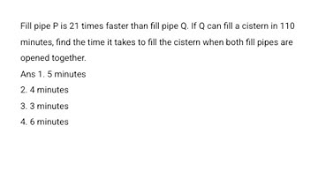 Fill pipe P is 21 times faster than fill pipe Q. If Q can fill a cistern in 110 minutes, find the ti