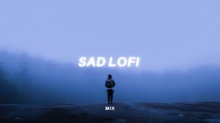 sad lofi songs for bad days (sad music mix)