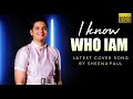 I know who i am cover song by sheena paul  full song