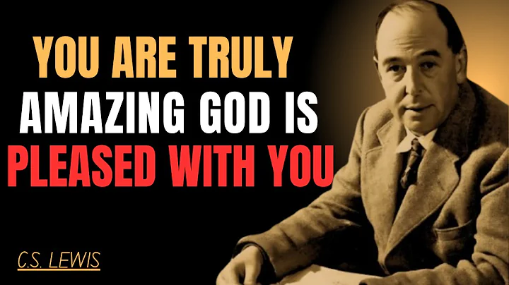 You Are Truly Amazing — God Is Pleased With You and Your Journey | C.S LEWIS