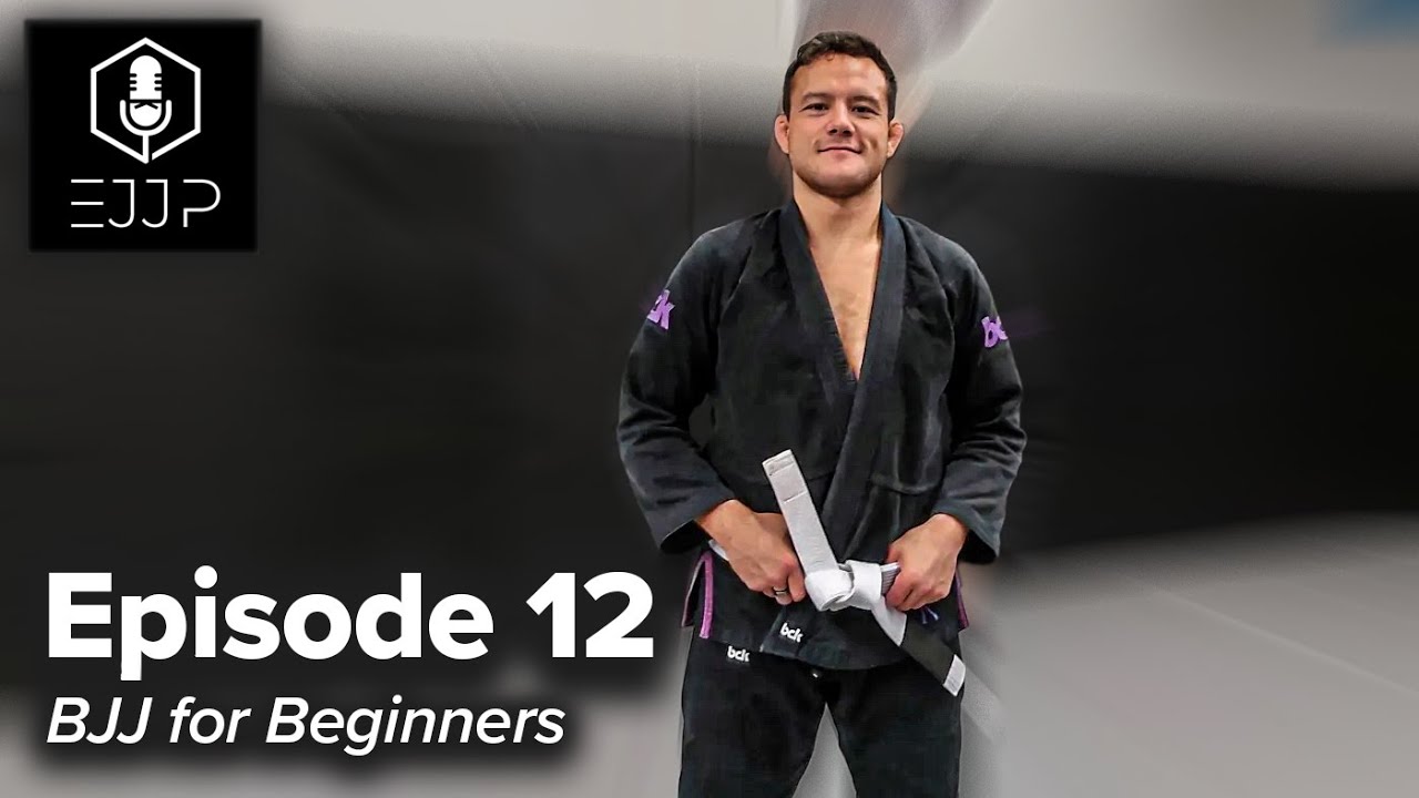 The Everyday Jiu Jitsu Podcast | Ep. 12: BJJ for Beginners - YouTube