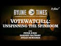 Votewatch24 Live: Unspinning the Spinroom with Peter Jukes, Hardeep Matharu &amp; Josiah Mortimer