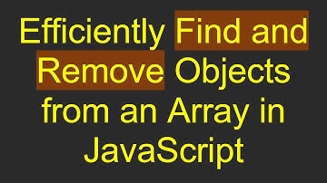 Efficiently Find and Remove Objects from an Array in JavaScript