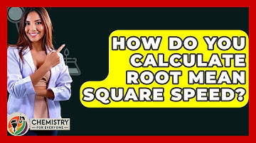 How Do You Calculate Root Mean Square Speed? - Chemistry For Everyone
