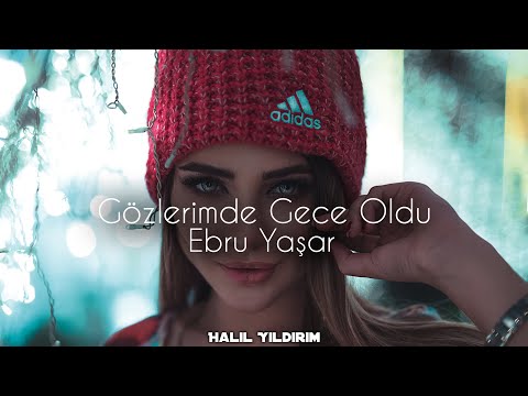 Ebru Yaşar - Gözlerimde Gece Oldu ( Halil Yıldırım Remix )