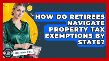 How Do Retirees Navigate Property Tax Exemptions By State? - Budgeting as a Retiree