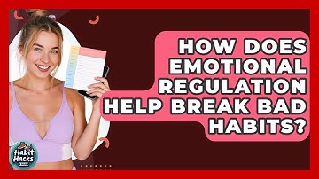 How Does Emotional Regulation Help Break Bad Habits? - Habit Hacks Hub