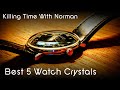 Best 5 Watch Crystals - That I Own