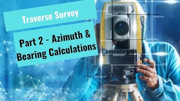 Traverse Survey _ Part 2 (Azimuth and Bearing Calculations )