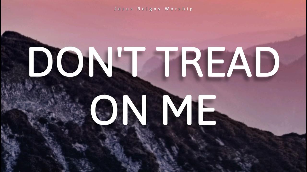 Dont Tread On Me Lyrics Granger Smith We the Kingdom - Don't Tread on me (Lyrics) - YouTube