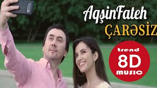 Aqsin Fateh - Caresiz (8D Music)