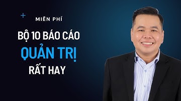 Tặng bộ 10 file Excel báo cáo quản trị siêu hay