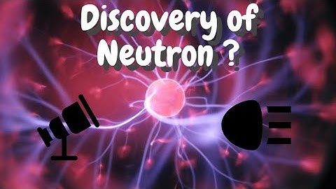 Discovery of Neutron | James Chadwick | Scienceorzo