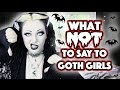 What NOT to say to Goth Girls 2016 Edition! | Toxic Tears