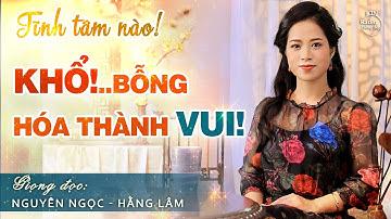 TĨNH TÂM NÀO! KHỔ BỖNG HOÁ THÀNH VUI... | NGUYÊN NGỌC | SỐNG ĐẸP RADIO
